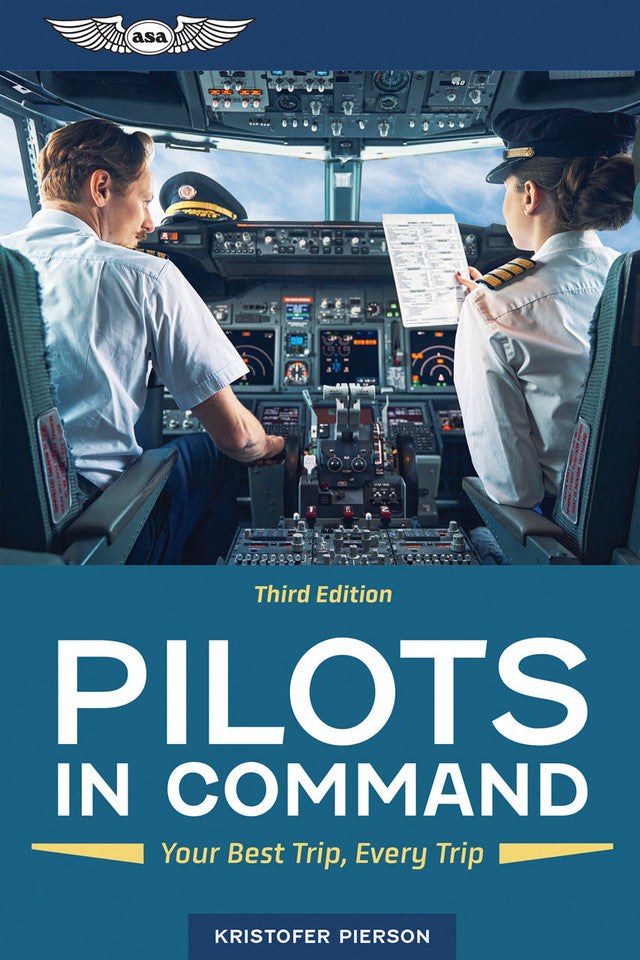 ASA Pilots in Command: Your Best Trip, Every Trip, Third Edition